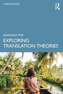 Exploring Translation Theories by Pym, Anthony