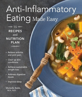 Anti-Inflammatory Eating Made Easy: 75 Recipes and Nutrition Plan by Babb, Michelle