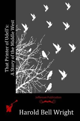 That Printer of Udell's: A Story of the Middle West Paperback Createspace Independent Publishing Platform