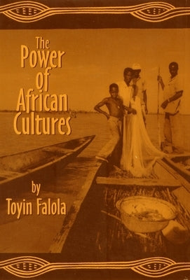 The Power of African Cultures Paperback University of Rochester Press