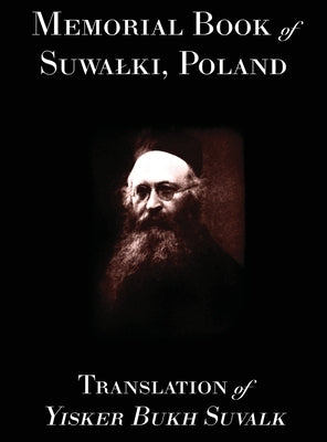 Memorial Book of Suwalk: Translation of Yisker Bukh Suvalk by Kagan, Berl
