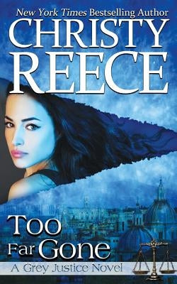 Too Far Gone: A Grey Justice Novel Paperback Christy Reece