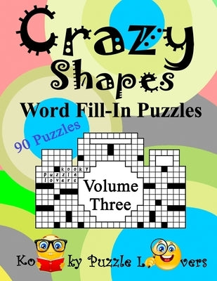 Crazy Shapes Word Fill-In Puzzles, Volume 3: 90 Puzzles Paperback Independently Published