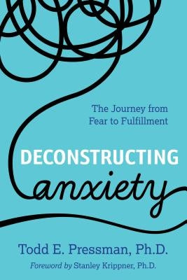 Deconstructing Anxiety: The Journey from Fear to Fulfillment Paperback Rowman & Littlefield Publishers
