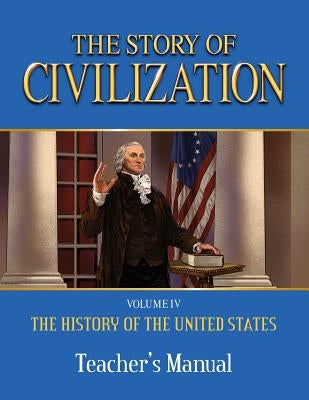 The Story of Civilization: Vol. 4 - The History of the United States One Nation Under God Teacher's Manual Paperback Tan Books