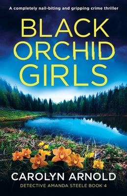 Black Orchid Girls: A completely nail-biting and gripping crime thriller by Arnold, Carolyn