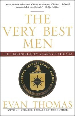 The Very Best Men: The Daring Early Years of the CIA by Thomas, Evan