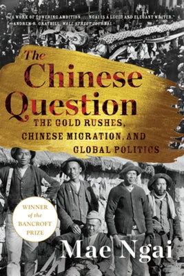 The Chinese Question: The Gold Rushes, Chinese Migration, and Global Politics Paperback W. W. Norton & Company