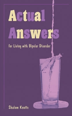 Actual Answers: for Living with Bipolar Disorder by Knotts, Shalom