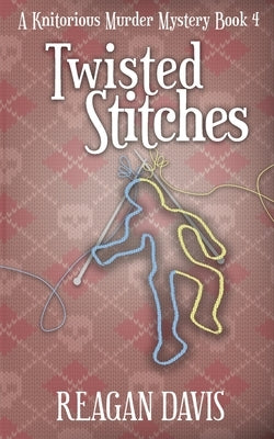 Twisted Stitches: A Knitorious Murder Mystery Book 4 Paperback Carpe Filum Press