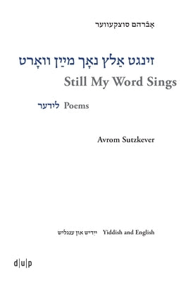 Avrom Sutzkever - Still My Word Sings: Poems. Yiddish and English by Valencia, Heather