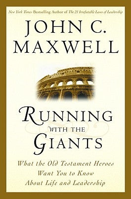 Running with the Giants: What Old Testament Heroes Want You to Know about Life and Leadership by Maxwell, John C.