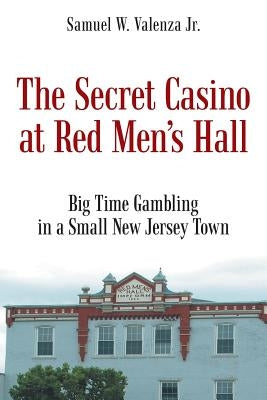 The Secret Casino at Red Men's Hall by Valenza, Samuel W., Jr.