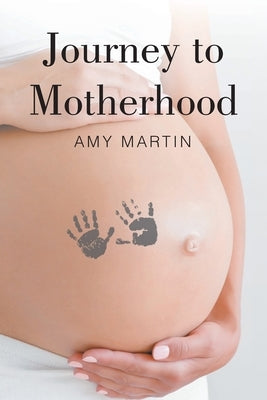 Journey to Motherhood by Martin, Amy