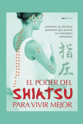 El Poder del Shiatsu Para Vivir Mejor: conozca la técnica japonesa que alivia las tensiones nerviosas by Zenn