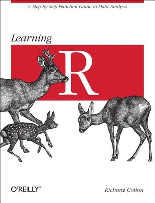 Learning R: A Step-By-Step Function Guide to Data Analysis by Cotton, Richard