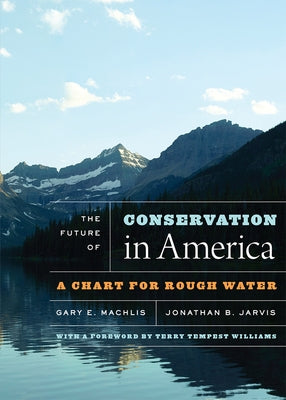 The Future of Conservation in America: A Chart for Rough Water by Machlis, Gary E.