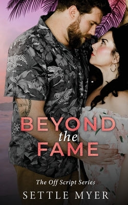 Beyond the Fame: A Hate to Lovers Romance by Myer, Settle