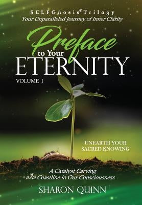 Preface to Your Eternity: Unearth Your Sacred Knowing by Quinn, Sharon