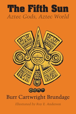 The Fifth Sun: Aztec Gods, Aztec World Paperback University of Texas Press