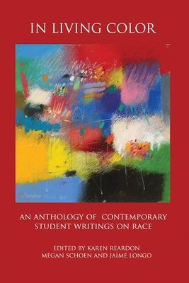 In Living Color: An Anthology of Contemporary Student Writings on Race by Schoen, Megan