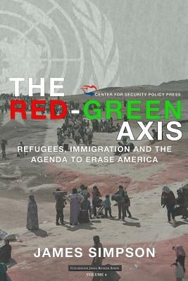 The Red-Green Axis: Refugees, Immigration and the Agenda to Erase America Paperback Createspace Independent Publishing Platform