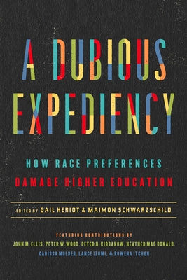 A Dubious Expediency: How Race Preferences Damage Higher Education by Heriot, Gail