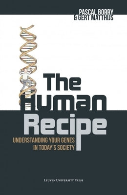The Human Recipe: Understanding Your Genes in Today's Society Paperback Leuven University Press