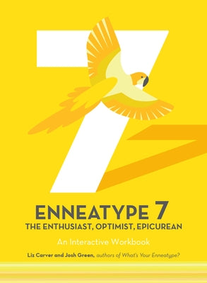 Enneatype 7: The Enthusiast, Optimist, Epicurean: An Interactive Workbook by Carver, Liz