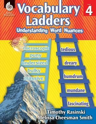 Vocabulary Ladders: Understanding Word Nuances Level 4: Understanding Word Nuances by Rasinski, Timothy