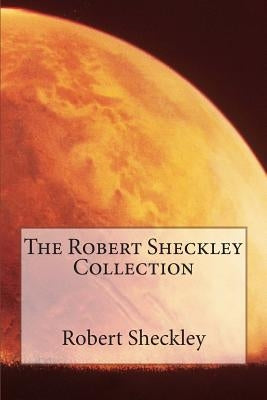 The Robert Sheckley Collection Paperback Createspace Independent Publishing Platform