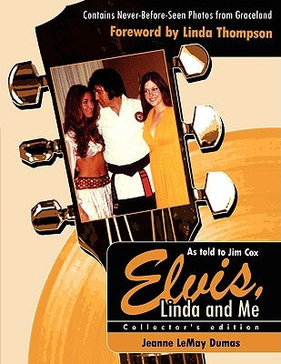 Elvis, Linda and Me: Unseen Pictures and Untold Stories from Graceland by Dumas, Jeanne Lemay