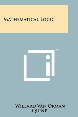 Mathematical Logic Paperback Literary Licensing, LLC