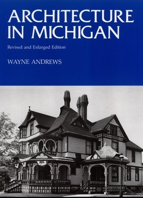 Architecture in Michigan: Revised and Enlarged Edition by Andrews, Wayne