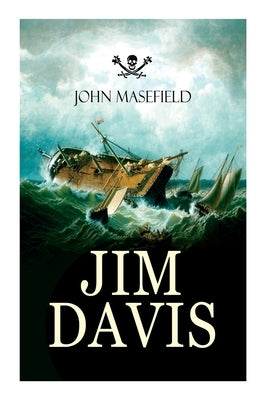 Jim Davis: Thrilling Escapade of a Daring Hero on a Dangerous Sea Mission (All-Time Favourite Children's Classics) by Masefield, John