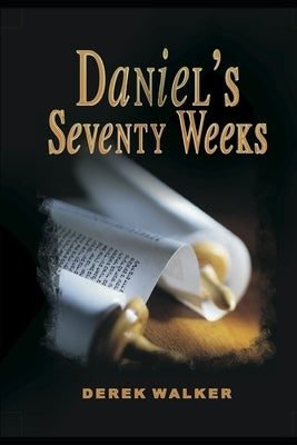 Daniel's Seventy Weeks Paperback Independently Published