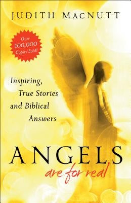 Angels Are for Real: Inspiring, True Stories and Biblical Answers by Macnutt, Judith