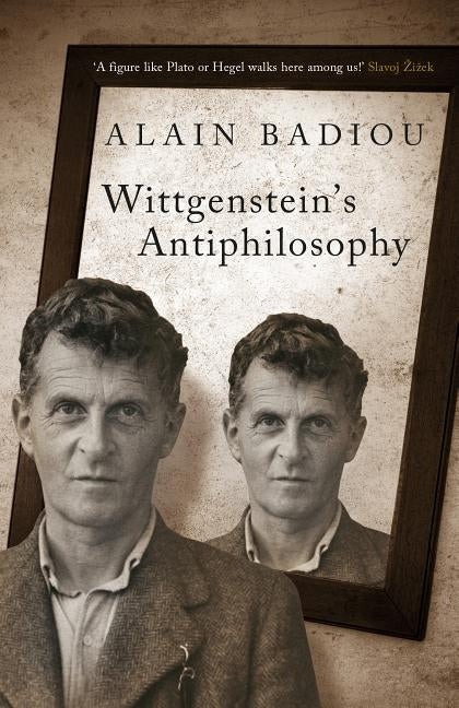 Wittgenstein's Antiphilosophy by Badiou, Alain