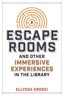 Escape Rooms and Other Immersive Experiences in the Library Paperback ALA Editions