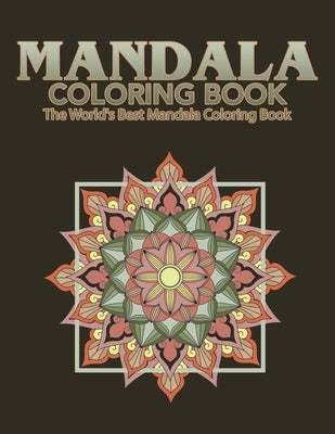 Mandala Coloring Book The World's Best Mandala Coloring Book: Adult Coloring Book Stress Relieving Mandalas Designs Patterns & So Much More Mandala .. by Coloring Lounge