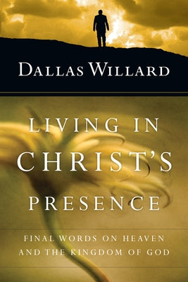 Living in Christ's Presence: Final Words on Heaven and the Kingdom of God IVP Books