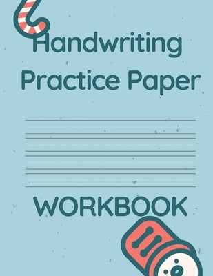 Handwriting Practice Paper WORKBOOK: Fun & Interactive Picture Book for Preschoolers & Toddlers Learning How to Write. Paperback Independently Published