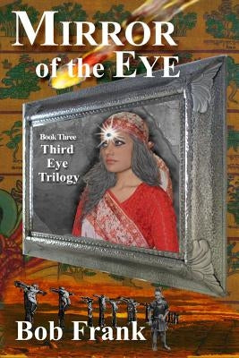 Mirror of the Eye: Book 3 of the Third Eye Trilogy Paperback Createspace Independent Publishing Platform