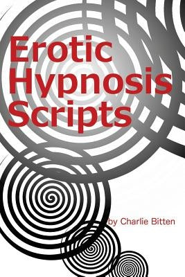 Erotic Hypnosis Scripts by Bitten, Charlie