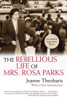 The Rebellious Life of Mrs. Rosa Parks by Theoharis, Jeanne