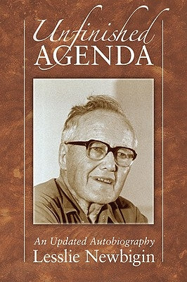 Unfinished Agenda by Newbigin, Lesslie