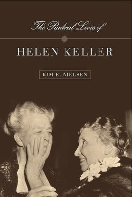 The Radical Lives of Helen Keller Paperback New York University Press