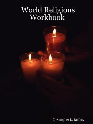 World Religions Workbook by Rodkey, Christopher D.