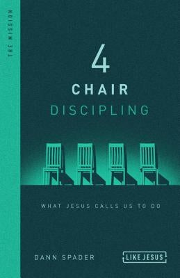 4 Chair Discipling: What Jesus Calls Us to Do by Spader, Dann