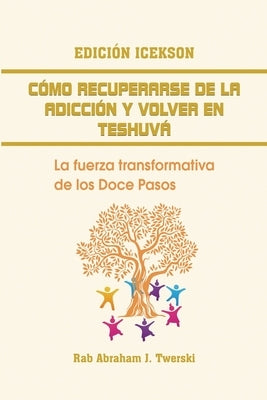 Como recuperarse de la adicción y volver en teshuva: La fuerza transformativa de los Doce Pasos by Twerski, Rab Abraham J.